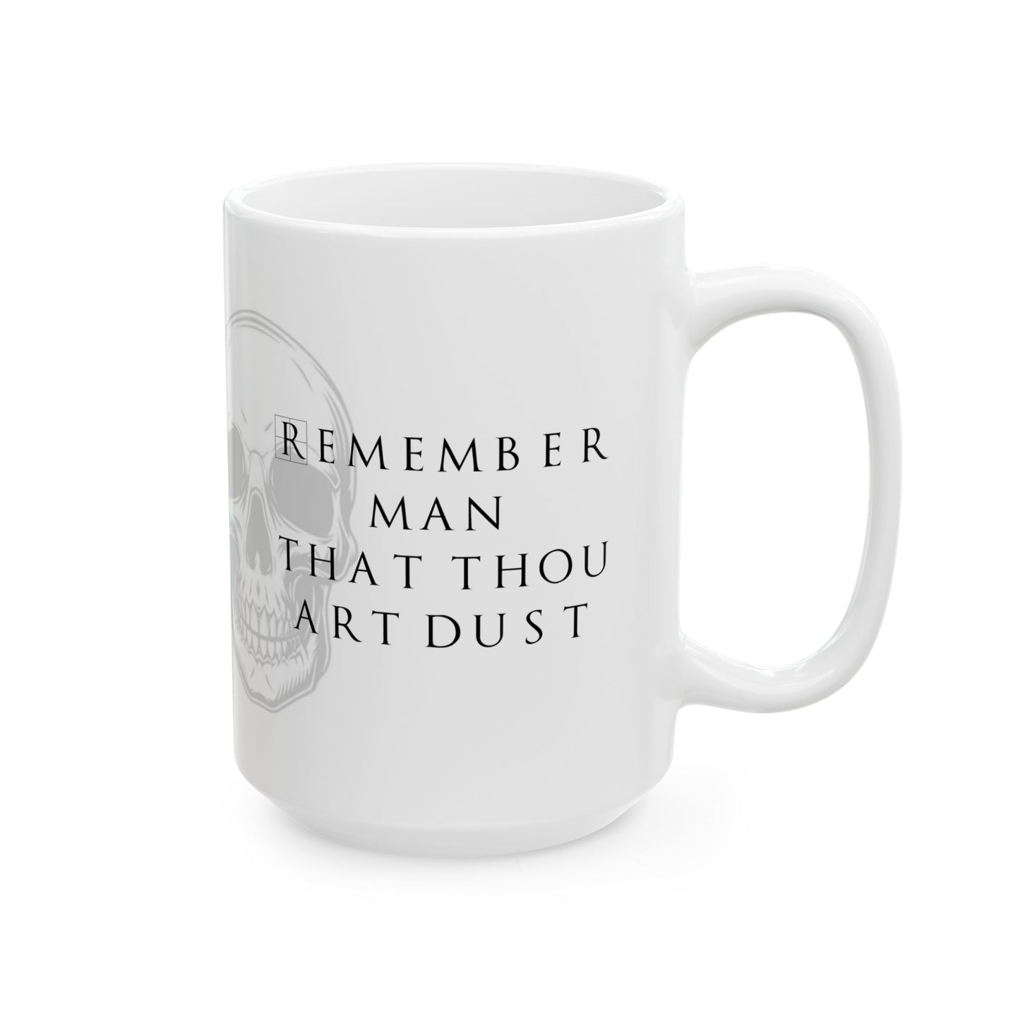 Remember Thou Art Dust Ceramic Mug, (11oz, 15oz)