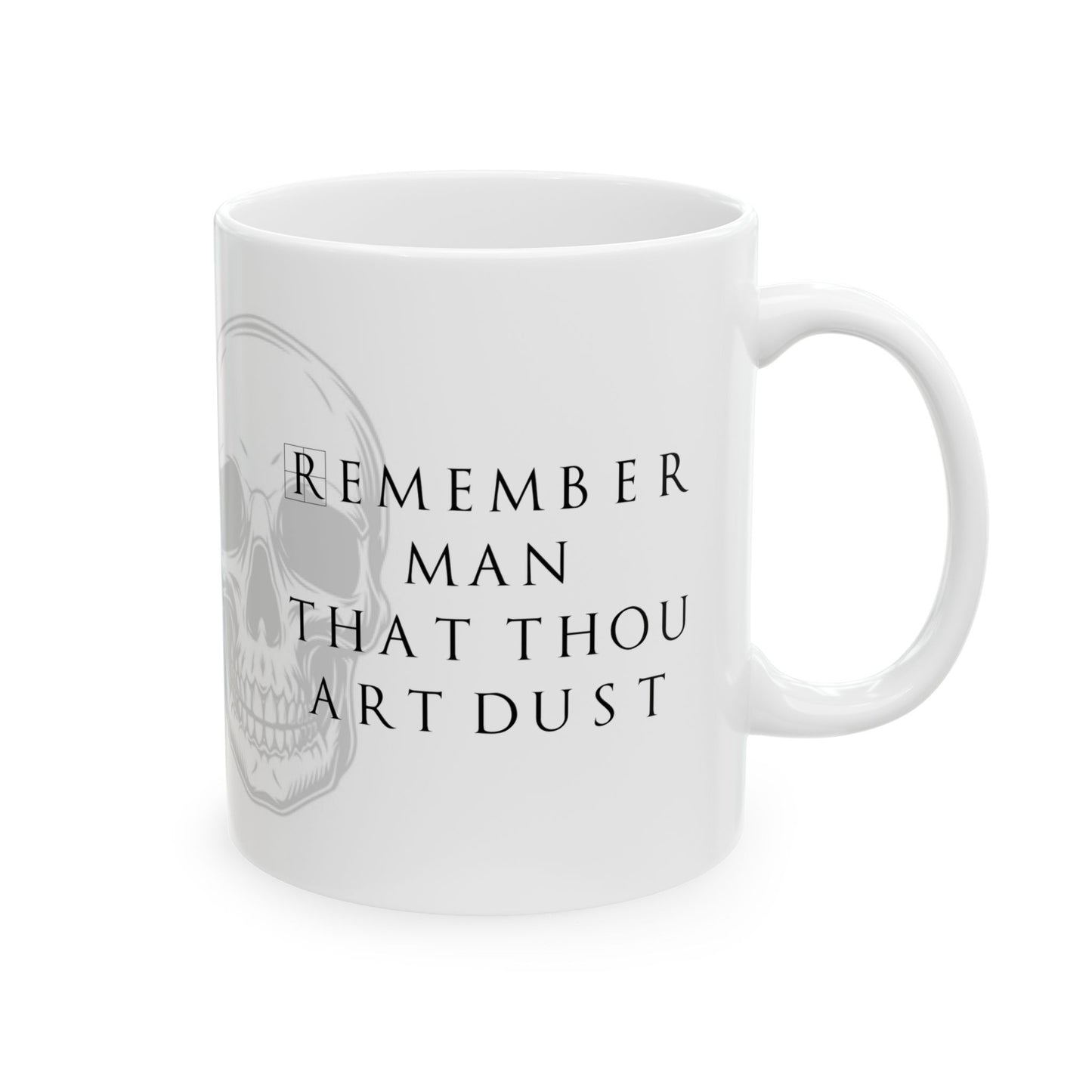 Remember Thou Art Dust Ceramic Mug, (11oz, 15oz)